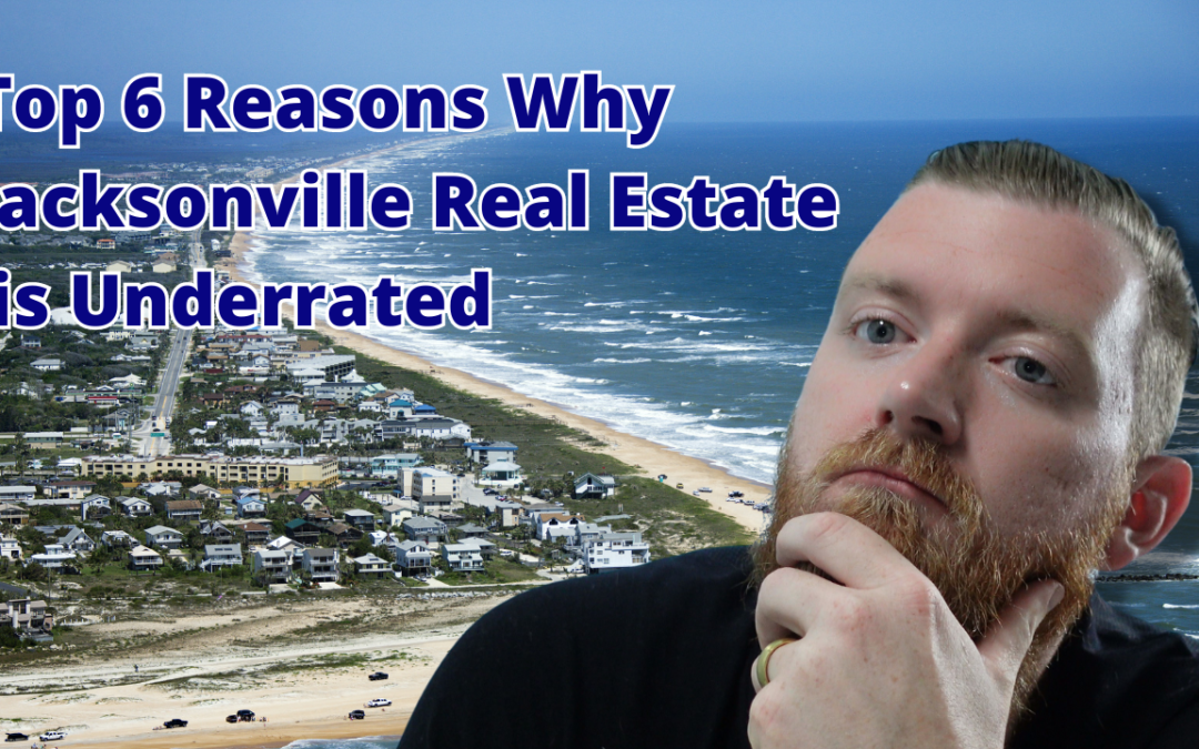 Top 6 Reasons Why Jacksonville Real Estate is Underrated