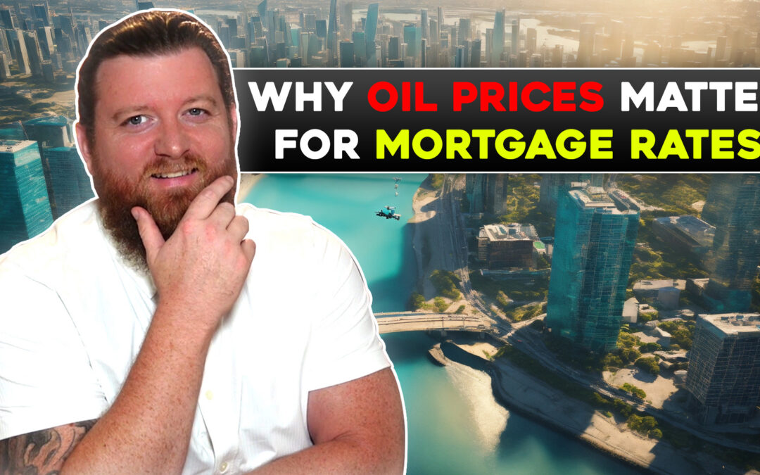 Why Oil Prices Matter for Mortgage Rates And What It Means for Buyers